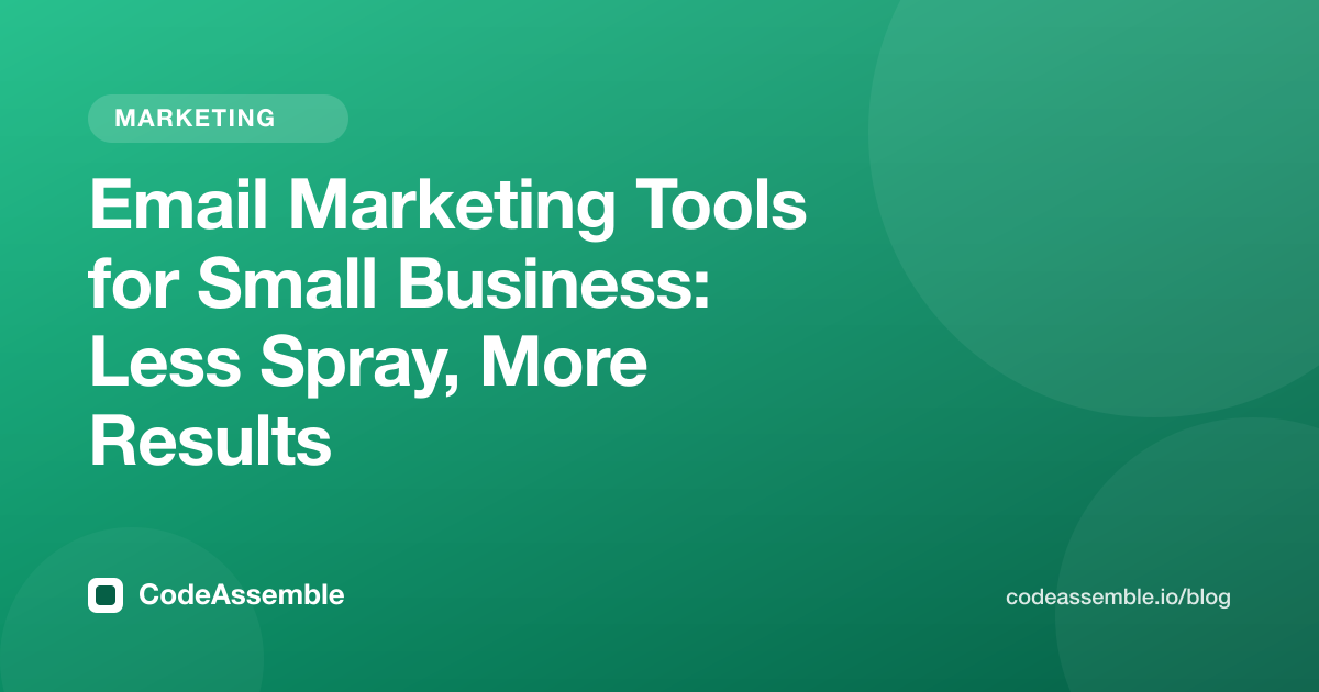Email Marketing Tools for Small Business: Less Spray, More Results